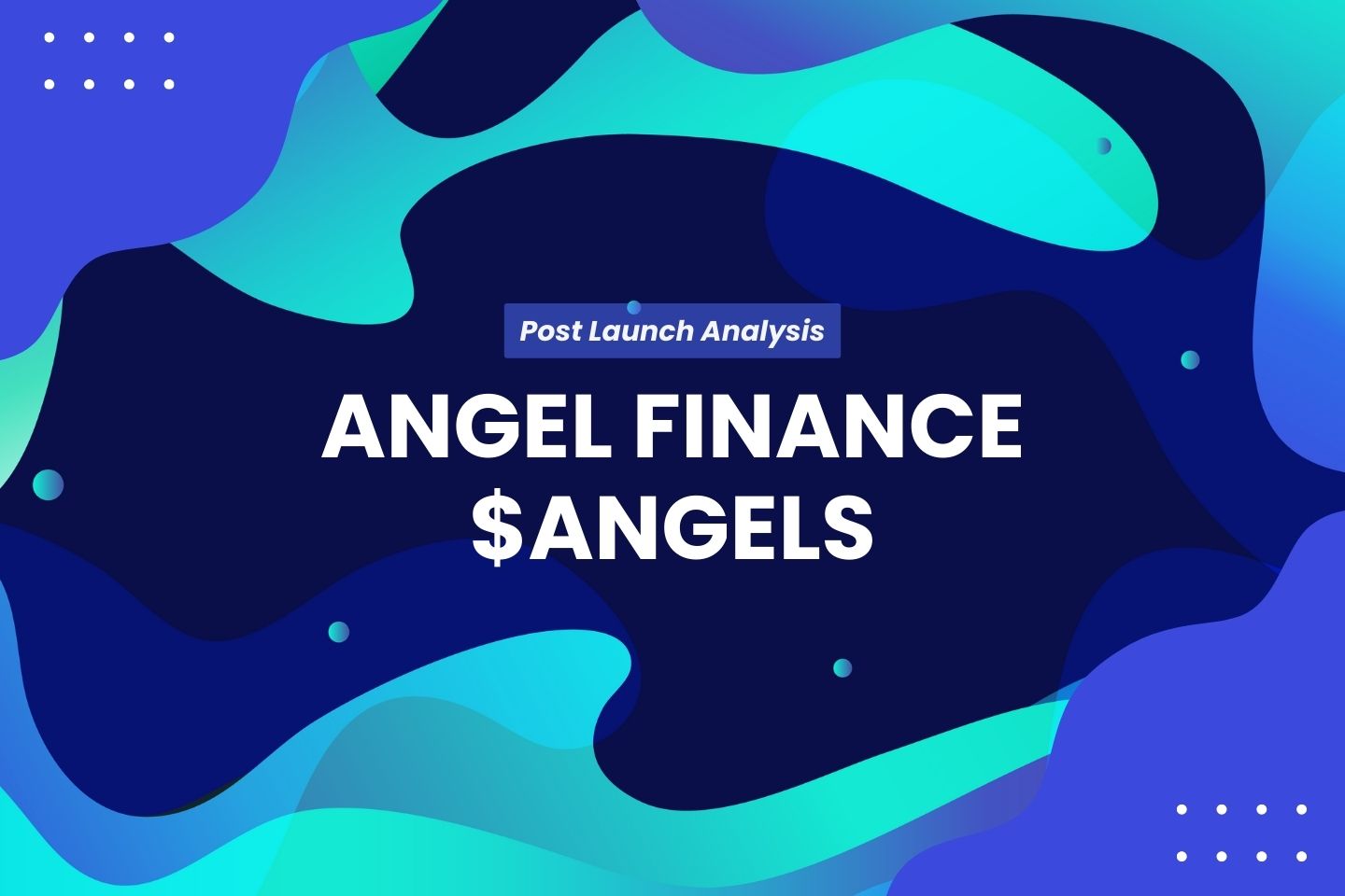 Angel Finance ($ANGELS) - Post Launch Analysis